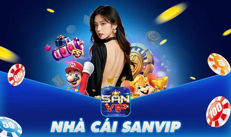 Nhà Cái SanVip – Lựa Chọn Hàng Đầu Khi Chơi Cá Cược Online